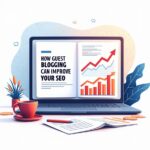 How Guest Blogging Can Improve Your SEO: Strategies for Success